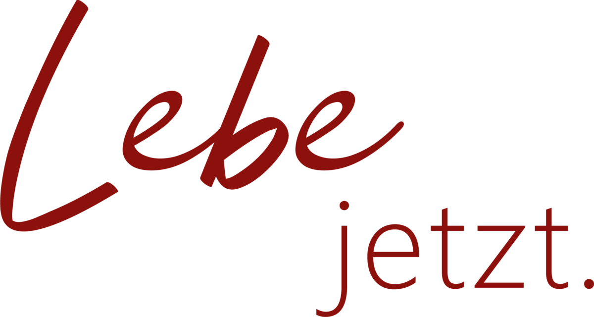 Lebe jetzt.